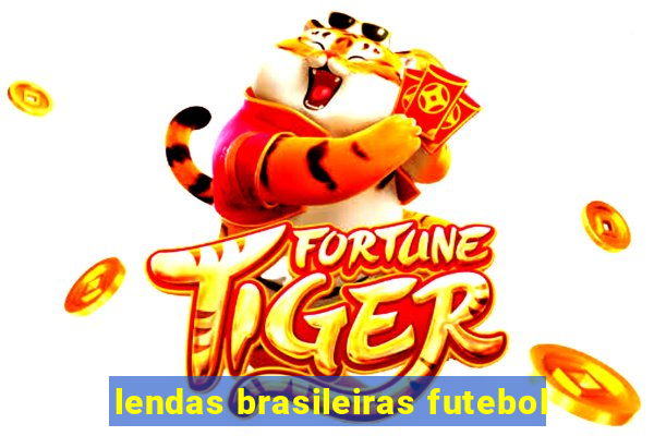 lendas brasileiras futebol